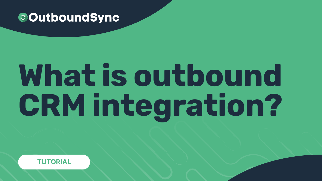 What is outbound CRM integration?